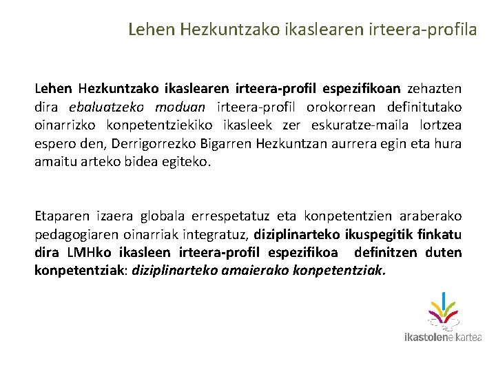 Lehen Hezkuntzako ikaslearen irteera-profila Lehen Hezkuntzako ikaslearen irteera-profil espezifikoan zehazten dira ebaluatzeko moduan irteera-profil