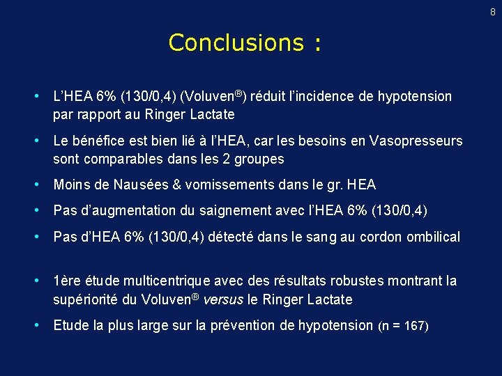 8 Conclusions : • L’HEA 6% (130/0, 4) (Voluven®) réduit l’incidence de hypotension par