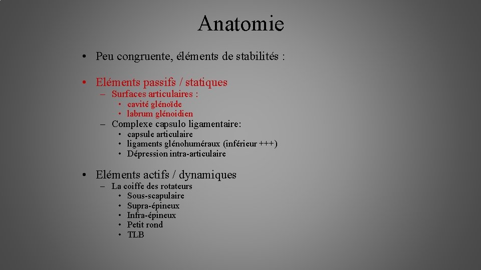 Anatomie • Peu congruente, éléments de stabilités : • Eléments passifs / statiques –