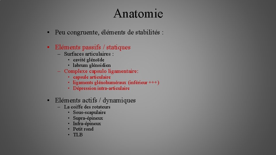 Anatomie • Peu congruente, éléments de stabilités : • Eléments passifs / statiques –