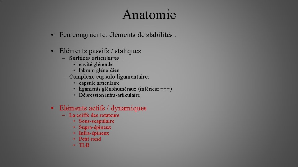 Anatomie • Peu congruente, éléments de stabilités : • Eléments passifs / statiques –