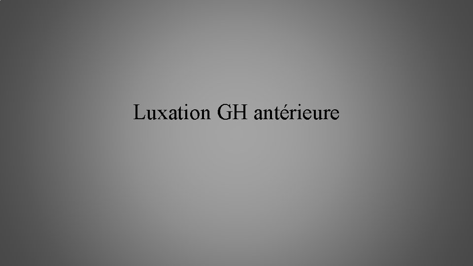 Luxation GH antérieure 