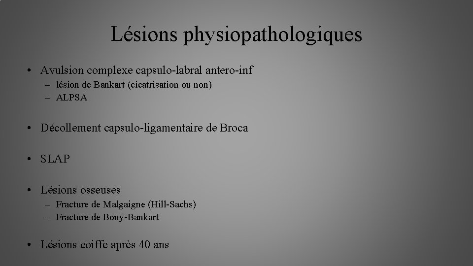 Lésions physiopathologiques • Avulsion complexe capsulo-labral antero-inf – lésion de Bankart (cicatrisation ou non)