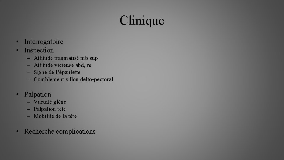 Clinique • Interrogatoire • Inspection – – Attitude traumatisé mb sup Attitude vicieuse abd,