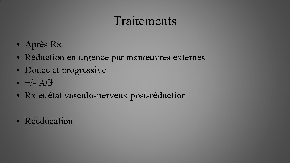 Traitements • • • Après Rx Réduction en urgence par manœuvres externes Douce et