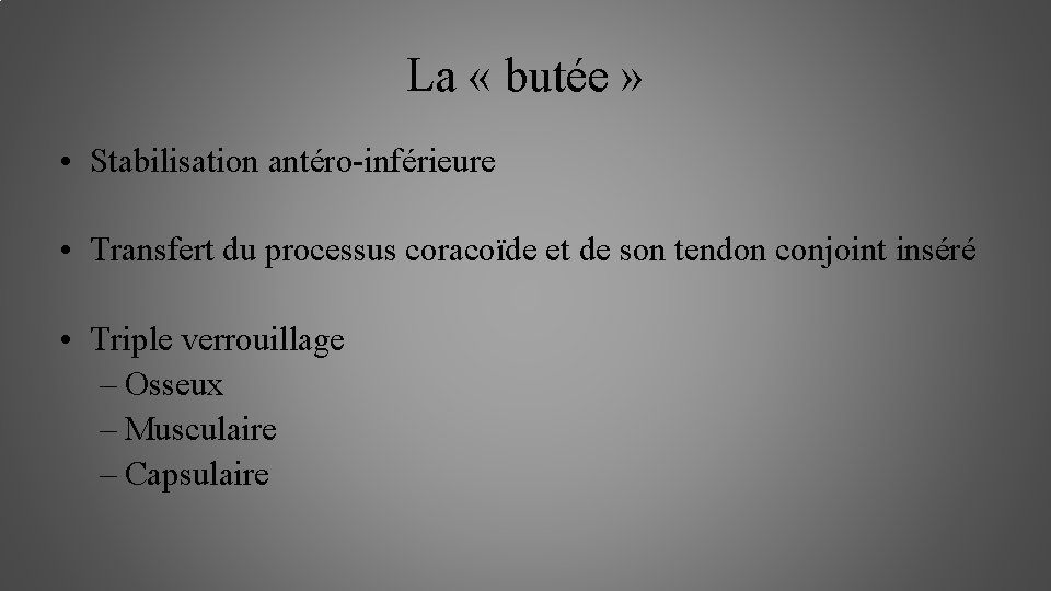 La « butée » • Stabilisation antéro-inférieure • Transfert du processus coracoïde et de