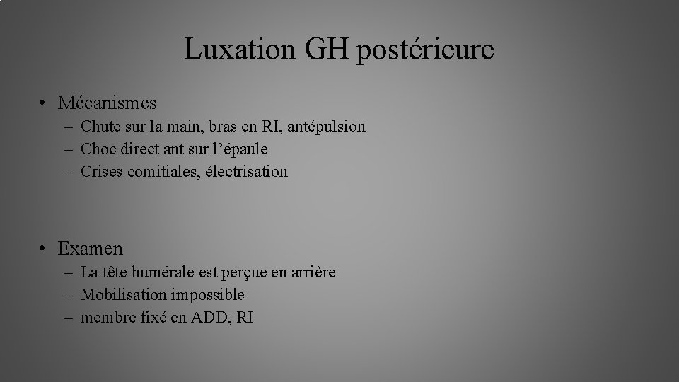 Luxation GH postérieure • Mécanismes – Chute sur la main, bras en RI, antépulsion