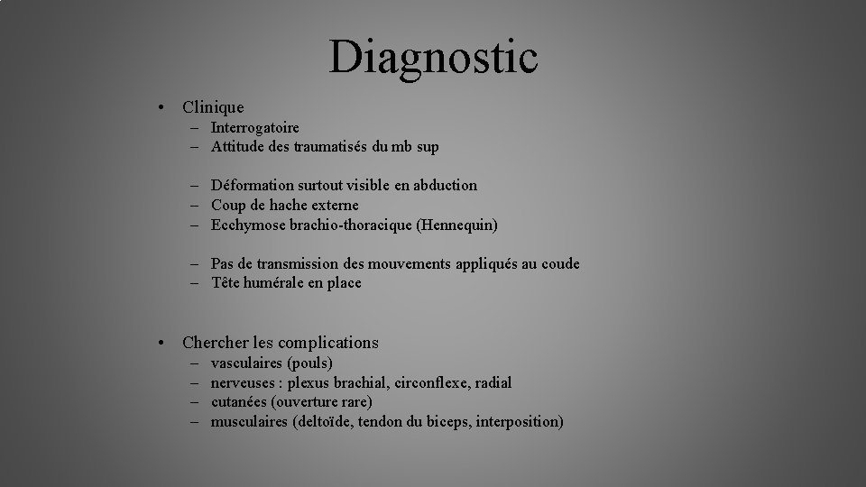 Diagnostic • Clinique – Interrogatoire – Attitude des traumatisés du mb sup – Déformation