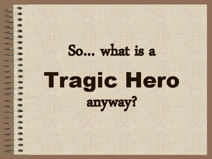 So… what is a Tragic Hero anyway? 