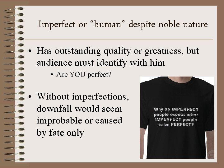 Imperfect or “human” despite noble nature • Has outstanding quality or greatness, but audience