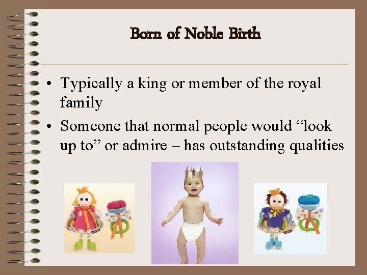 Born of Noble Birth • Typically a king or member of the royal family