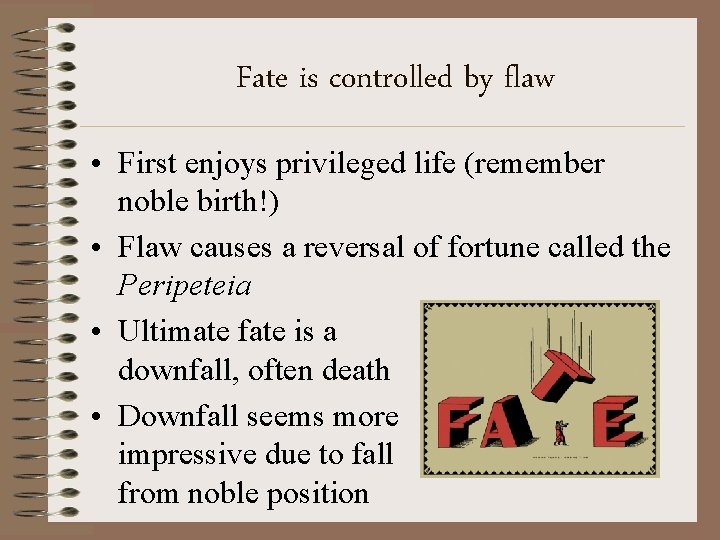 Fate is controlled by flaw • First enjoys privileged life (remember noble birth!) •