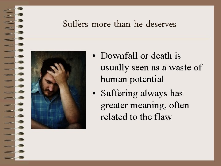 Suffers more than he deserves • Downfall or death is usually seen as a