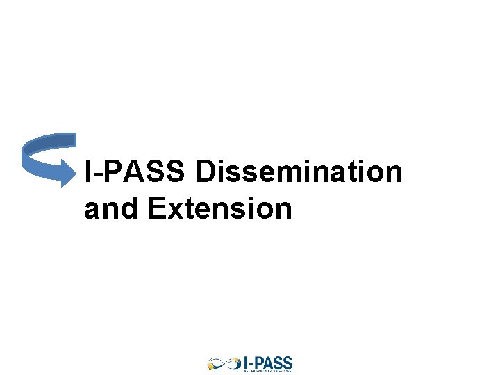 I-PASS Dissemination and Extension I-PASS Dissemination and Extension