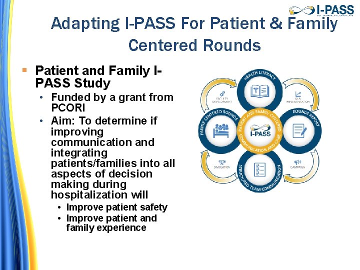 Adapting I-PASS For Patient & Family Centered Rounds § Patient and Family IPASS Study Adapting I-PASS For Patient & Family Centered Rounds § Patient and Family IPASS Study