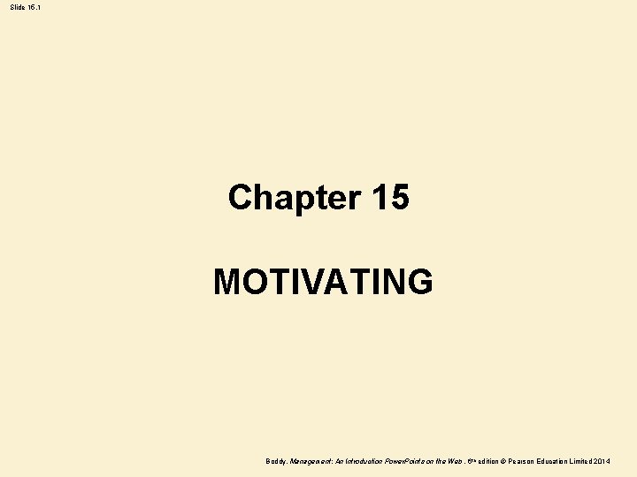 Slide 15. 1 Chapter 15 MOTIVATING Boddy, Management: An Introduction Power. Points on the