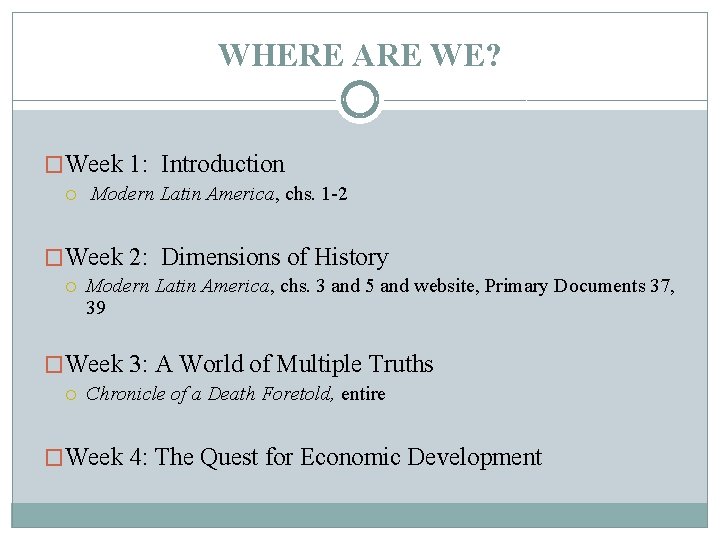 WHERE ARE WE? �Week 1: Introduction Modern Latin America, chs. 1 -2 �Week 2: