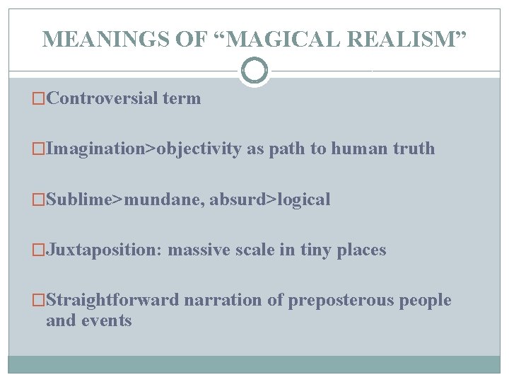 MEANINGS OF “MAGICAL REALISM” �Controversial term �Imagination>objectivity as path to human truth �Sublime>mundane, absurd>logical