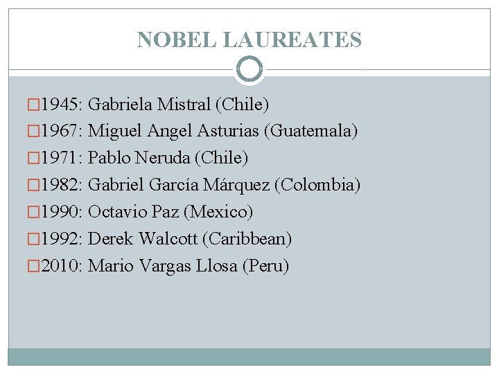NOBEL LAUREATES � 1945: Gabriela Mistral (Chile) � 1967: Miguel Angel Asturias (Guatemala) �