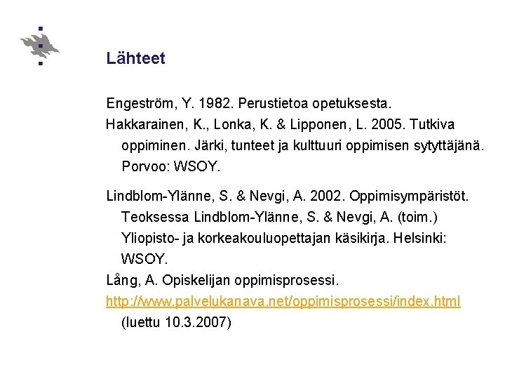 Lähteet Engeström, Y. 1982. Perustietoa opetuksesta. Hakkarainen, K. , Lonka, K. & Lipponen, L.