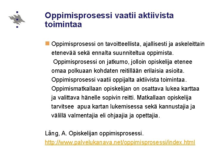 Oppimisprosessi vaatii aktiivista toimintaa n Oppimisprosessi on tavoitteellista, ajallisesti ja askeleittain etenevää sekä ennalta