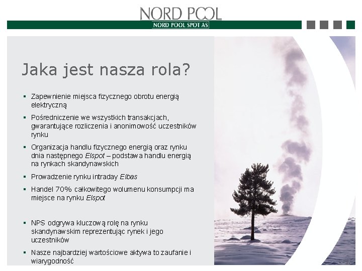 Jaka jest nasza rola? § Zapewnienie miejsca fizycznego obrotu energią elektryczną § Pośredniczenie we