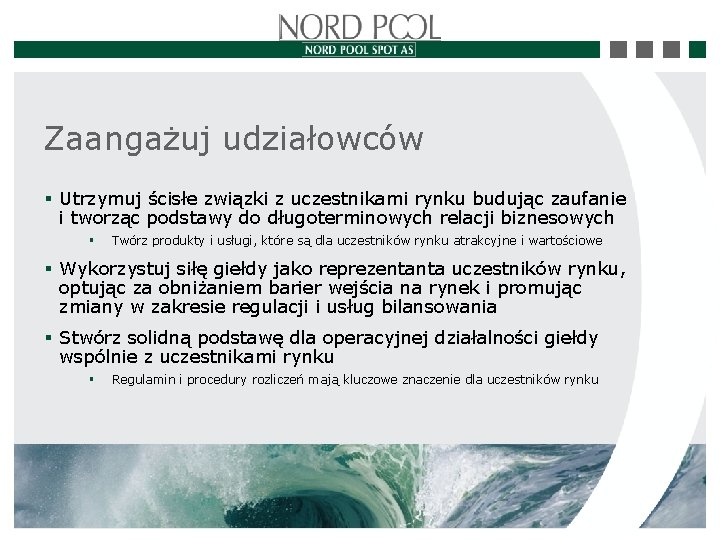 Zaangażuj udziałowców § Utrzymuj ścisłe związki z uczestnikami rynku budując zaufanie i tworząc podstawy