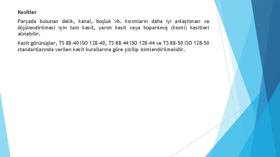 Kesitler Parçada bulunan delik, kanal, boşluk vb. kısımların daha iyi anlaşılması ve ölçülendirilmesi için