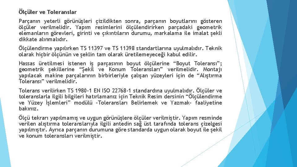 Ölçüler ve Toleranslar Parçanın yeterli görünüşleri çizildikten sonra, parçanın boyutlarını gösteren ölçüler verilmelidir. Yapım