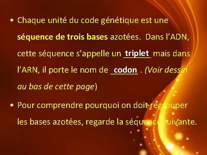  • Chaque unité du code génétique est une séquence de trois bases azotées.