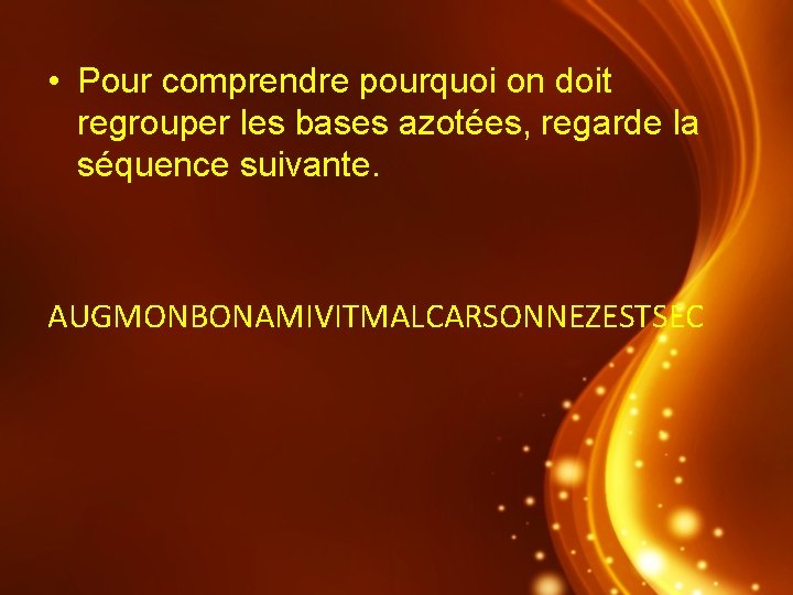  • Pour comprendre pourquoi on doit regrouper les bases azotées, regarde la séquence