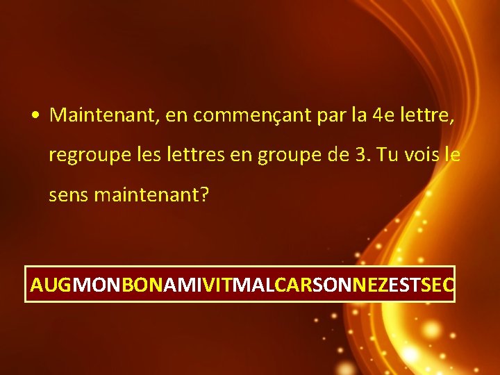  • Maintenant, en commençant par la 4 e lettre, regroupe les lettres en