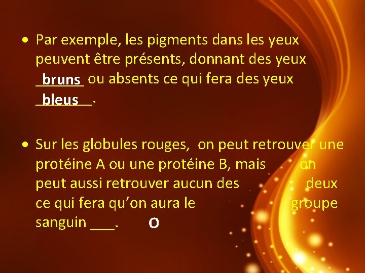  Par exemple, les pigments dans les yeux peuvent être présents, donnant des yeux