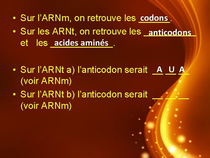 codons • Sur l’ARNm, on retrouve les ______. • Sur les ARNt, on retrouve