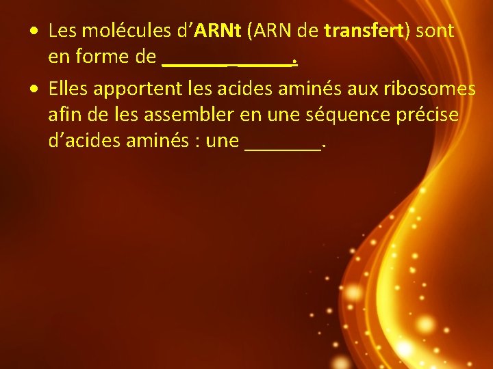  Les molécules d’ARNt (ARN de transfert) sont en forme de ______. Elles apportent