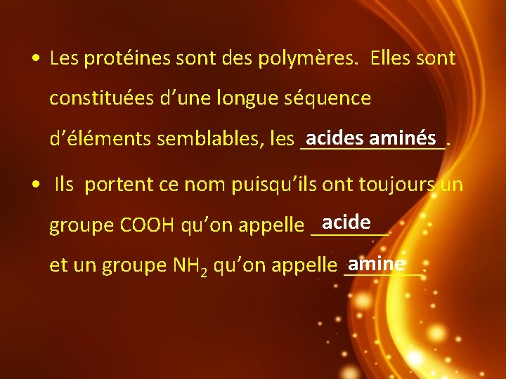  • Les protéines sont des polymères. Elles sont constituées d’une longue séquence acides