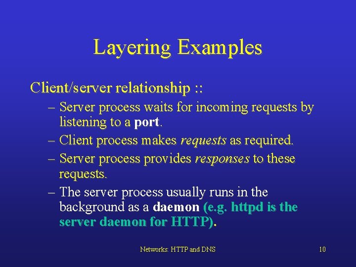Layering Examples Client/server relationship : : – Server process waits for incoming requests by
