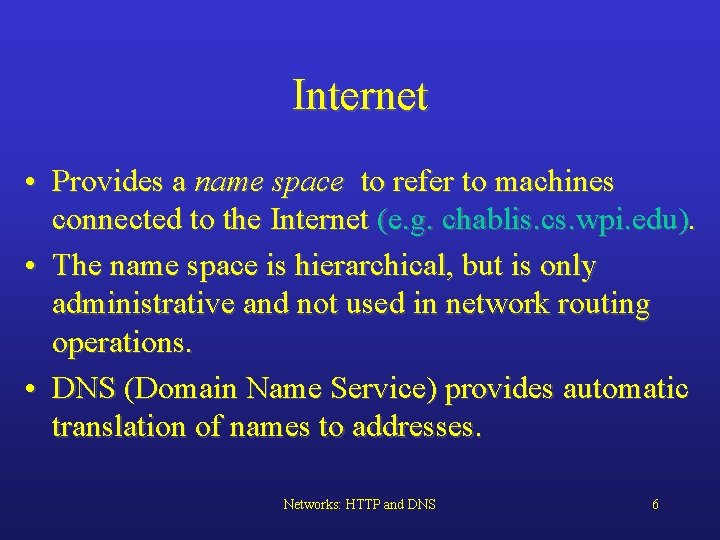 Internet • Provides a name space to refer to machines connected to the Internet
