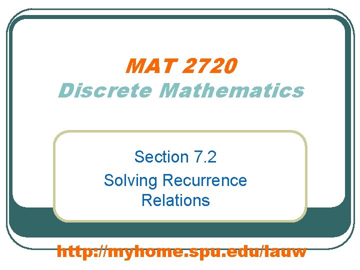 MAT 2720 Discrete Mathematics Section 7. 2 Solving Recurrence Relations http: //myhome. spu. edu/lauw