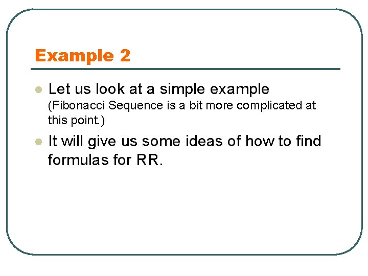 Example 2 l Let us look at a simple example (Fibonacci Sequence is a