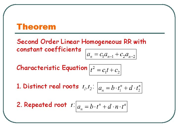Theorem Second Order Linear Homogeneous RR with constant coefficients Characteristic Equation 1. Distinct real