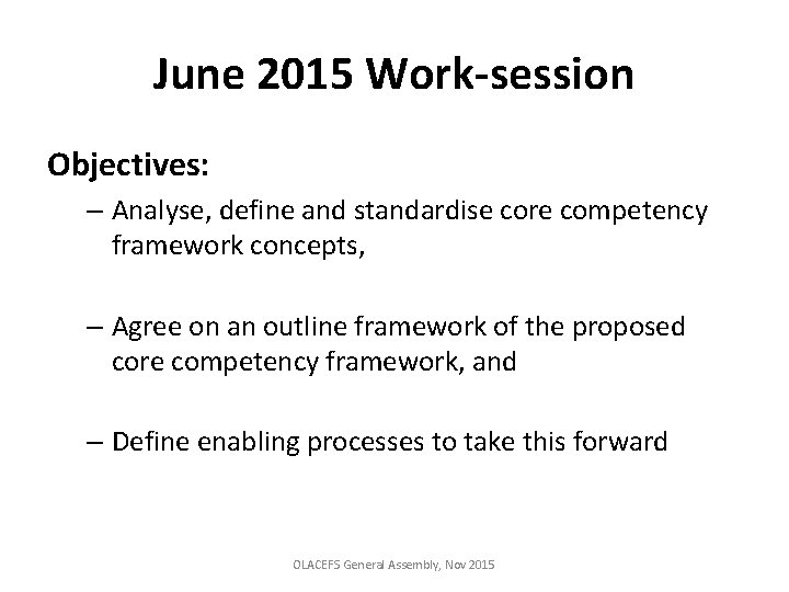 June 2015 Work-session Objectives: – Analyse, define and standardise core competency framework concepts, –