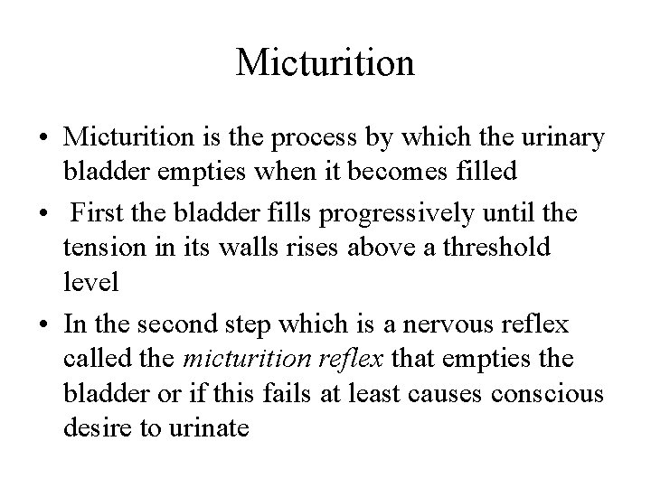 Micturition • Micturition is the process by which the urinary bladder empties when it