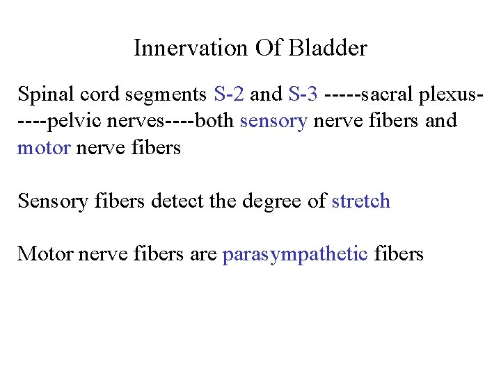 Innervation Of Bladder Spinal cord segments S-2 and S-3 -----sacral plexus----pelvic nerves----both sensory nerve