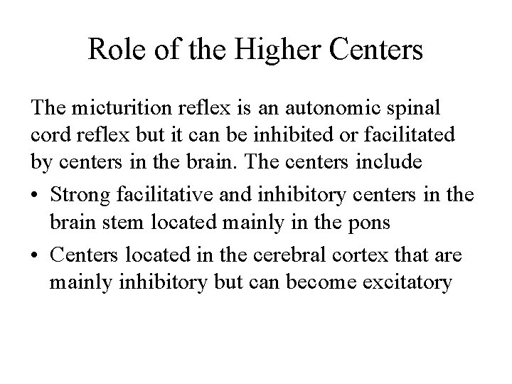 Role of the Higher Centers The micturition reflex is an autonomic spinal cord reflex