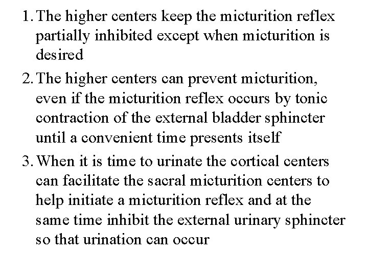 1. The higher centers keep the micturition reflex partially inhibited except when micturition is