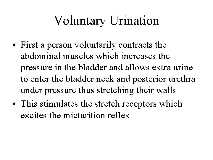 Voluntary Urination • First a person voluntarily contracts the abdominal muscles which increases the