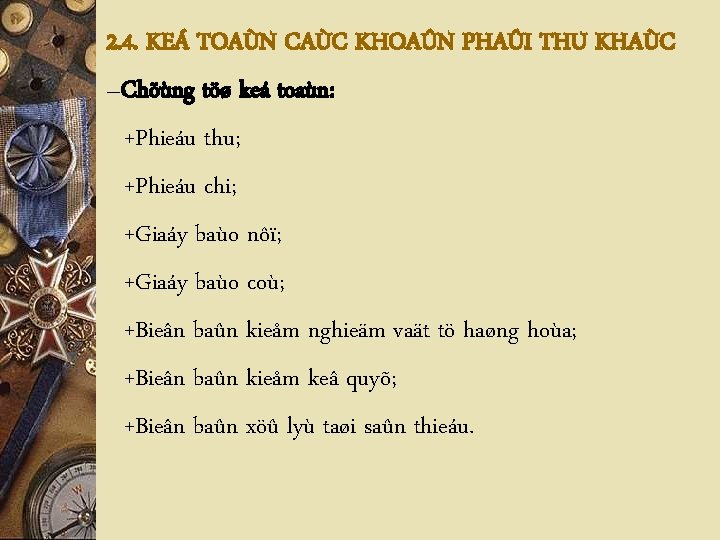 2. 4. KEÁ TOAÙN CAÙC KHOAÛN PHAÛI THU KHAÙC –Chöùng töø keá toaùn: +Phieáu