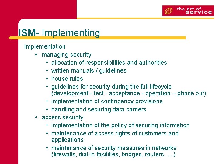 ISM- Implementing Implementation • managing security • allocation of responsibilities and authorities • written