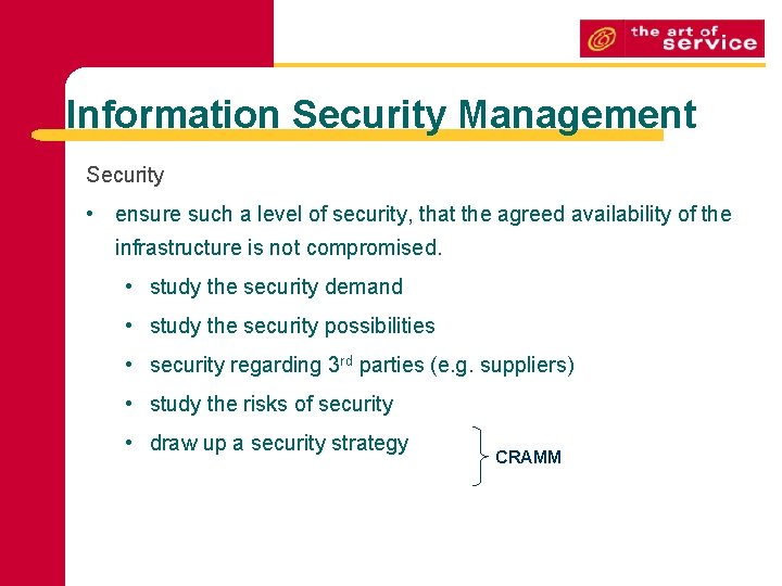 Information Security Management Security • ensure such a level of security, that the agreed